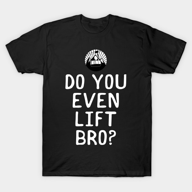 Funny Snowboarding Do You Even Lift Bro? Ski Lift T-Shirt by theperfectpresents